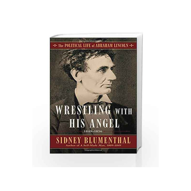 Wrestling With His Angel: The Political Life of Abraham Lincoln Vol. II, 1849-1856 by Sidney Blumenthal Book-9781501153785