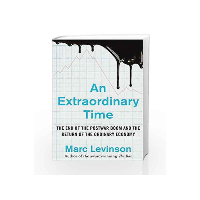 An Extraordinary Time: The End of the Postwar Boom and the Return of the Ordinary Economy by Levinson, Marc Book-9781847941916