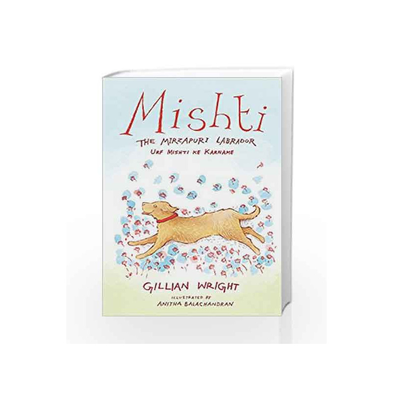 Mishti, the Mirzapuri Labrador: Urf Mishti ke Karname by Gillian Wright Book-9789386338624