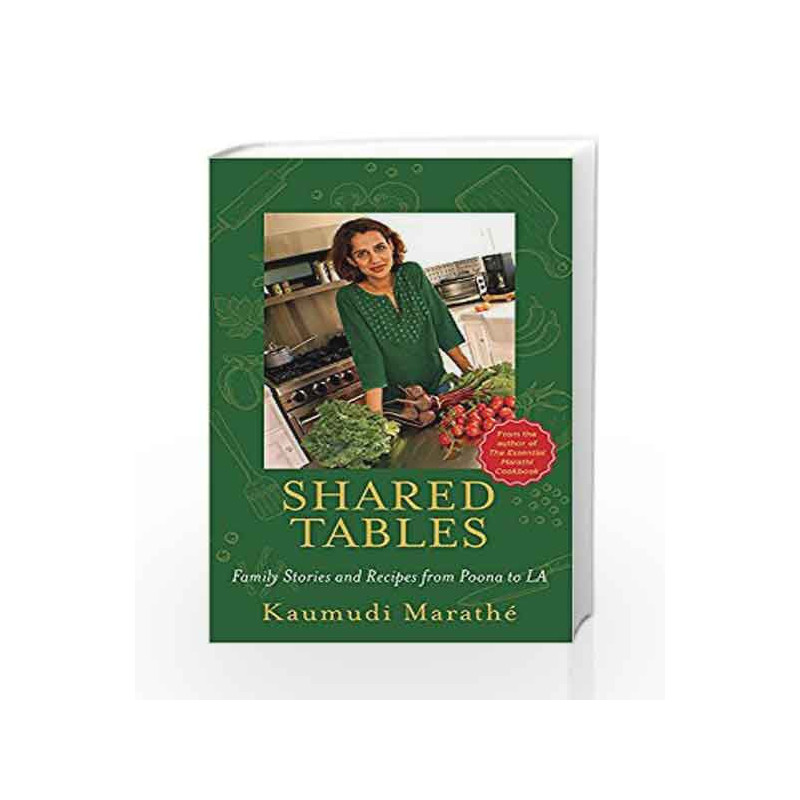 Shared Tables: Family Stories and Recipes from Poona to La by Kaumudi Marath? Book-9789386338976