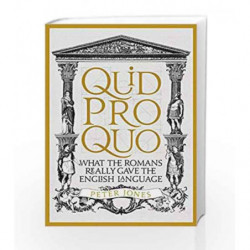 Quid Pro Quo: What the Romans Really Gave the English Language by Peter Jones Book-9781782399339