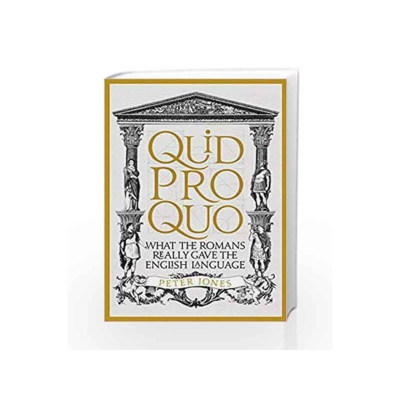 Quid Pro Quo: What the Romans Really Gave the English Language by Peter Jones Book-9781782399339