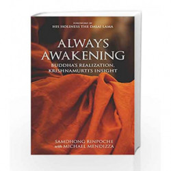 Always Awakening: Buddha's Realization, Krishnamurti's Insight by Samdhong Rinpoche, Michael Mendizza Book-9789385827679