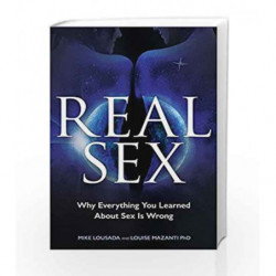 Real Sex: Why Everything You Learned About Sex Is Wrong by Mike Lousada, Louise Mazanti Book-9781781808245