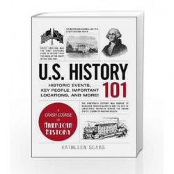U.S. History 101: Historic Events, Key People, Improtant Locations, and More! (Adams 101) by Kathleen Sears Book-9781440586484