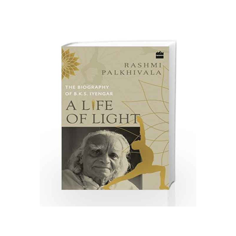 A Life of Light: The Biography of BKS Iyengar by Rashmi Palkhivala Book-9789352641734