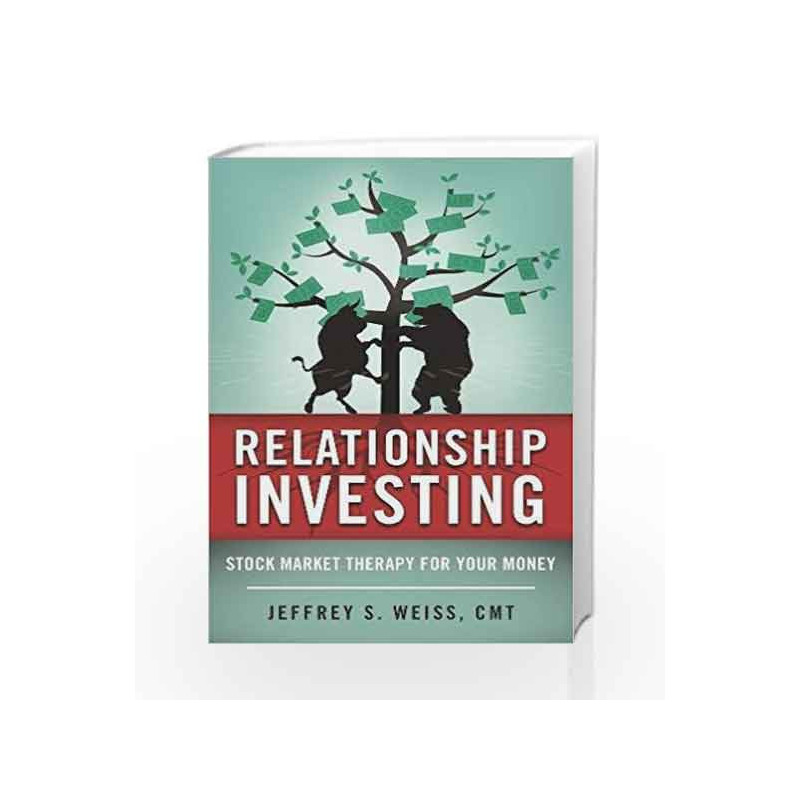 Relationship Investing: Stock Market Therapy for Your Money by Weiss, Jeffrey Book-9781510710139