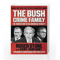 The Bush Crime Family: The Inside Story of an American Dynasty by STONE, ROGER Book-9781510721401