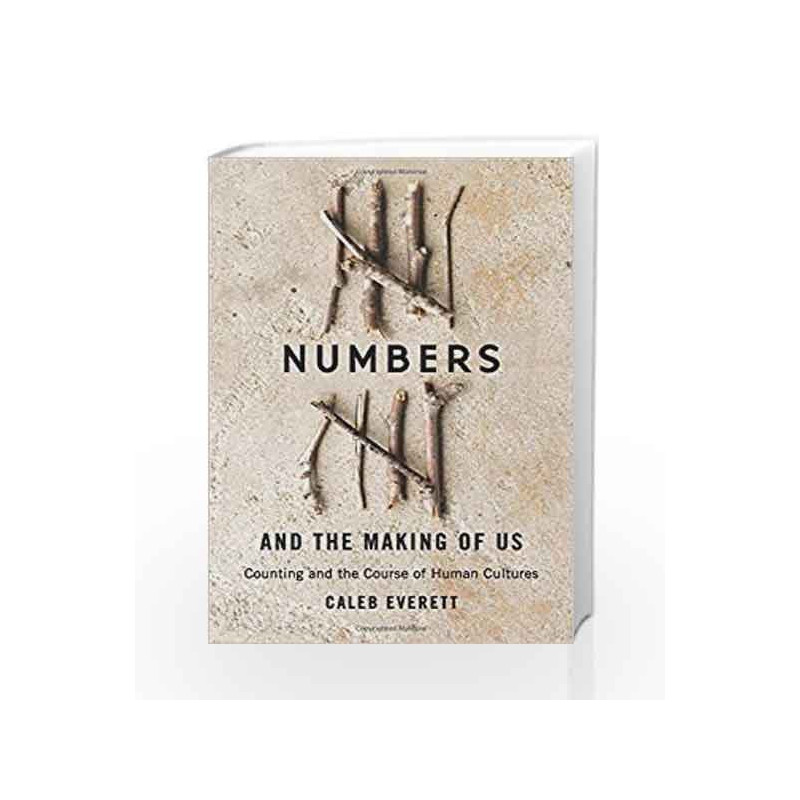 Numbers and the Making of Us                    Counting and the Course of Human Cultures by Everett, Caleb Book-9780674504431