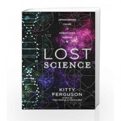 Lost Science: Astonishing Tales of Forgotten Genius by FERGUSON KITTY Book-9781454918073