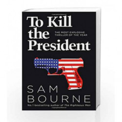 To Kill the President by Sam Bourne Book-9780007413720