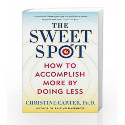 The Sweet Spot: How to Accomplish More by Doing Less by CARTER, CHRISTINE PHD Book-9780553392067