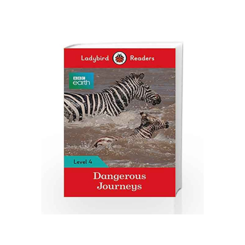 BBC Earth: Dangerous Journeys - Ladybird Readers Level 4 (BBC Earth: Ladybird Readers, Level 4) by LADYBIRD Book-9780241298916
