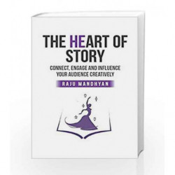 The Heart of Story: Connect, Engage and Influence Your Audience Creatively by RAJU MANDHYAN Book-9789386450142