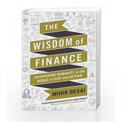 The Wisdom of Finance: Discovering Humanity in the World of Risk and Return by Mihir Desai Book-9781788160049