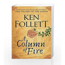 A Column of Fire (The Kingsbridge Novels - Book 3) by KEN FOLLETT Book-9780525558422