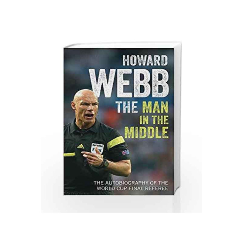 The Man in the Middle: The Autobiography of the World Cup Final Referee by Howard Webb Book-9781471159978