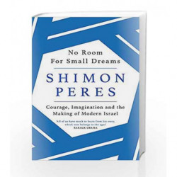 No Room for Small Dreams: Courage, Imagination and the Making of Modern Israel by Shimon Peres Book-9781474604208