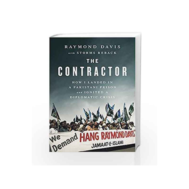 The Contractor: How I Landed in a Pakistani Prison and Ignited a Diplomatic Crisis by Davis, Raymond Book-9781946885098