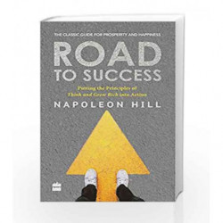 Road to Success: Putting the Principles of Think and Grow Rich Into Action in Your Life by NAPOLEON HILL Book-9789352770182
