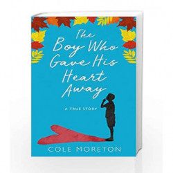 The Boy Who Gave His Heart Away: A Death that Brought the Gift of Life by Cole Moreton Book-9780008225742