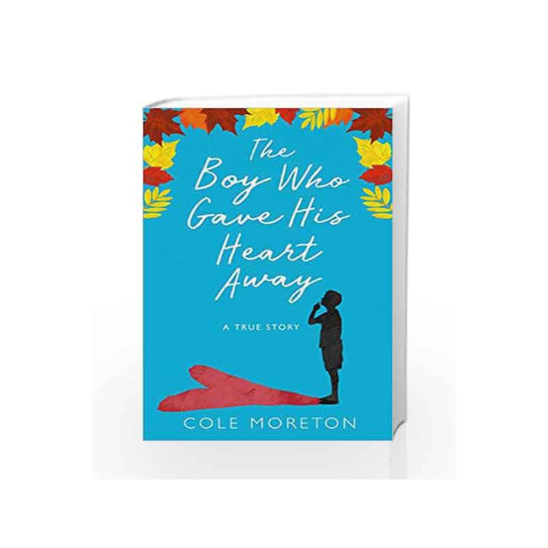 The Boy Who Gave His Heart Away: A Death that Brought the Gift of Life by Cole Moreton Book-9780008225742