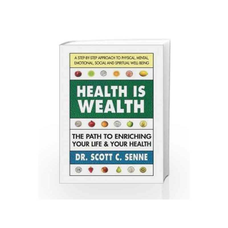 Health is Wealth: The Path to Enriching your Life and your Health by DR. SCOTT C. SENNE Book-9789386450319