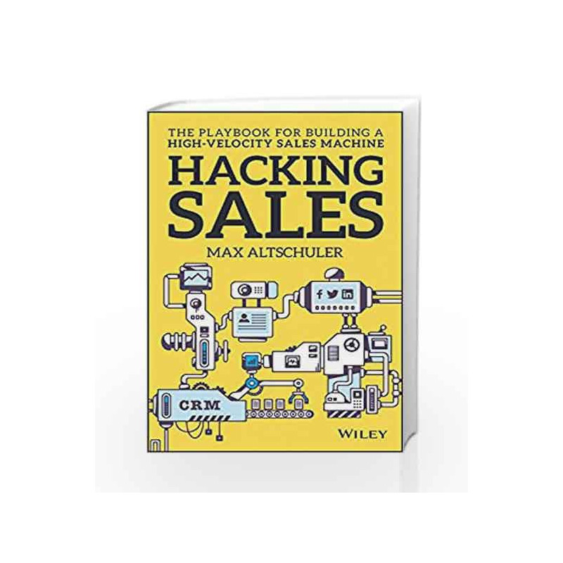 Hacking Sales: The Playbook for Building a High-Velocity Sales Machine by Altschuler, Max Book-9788126569434