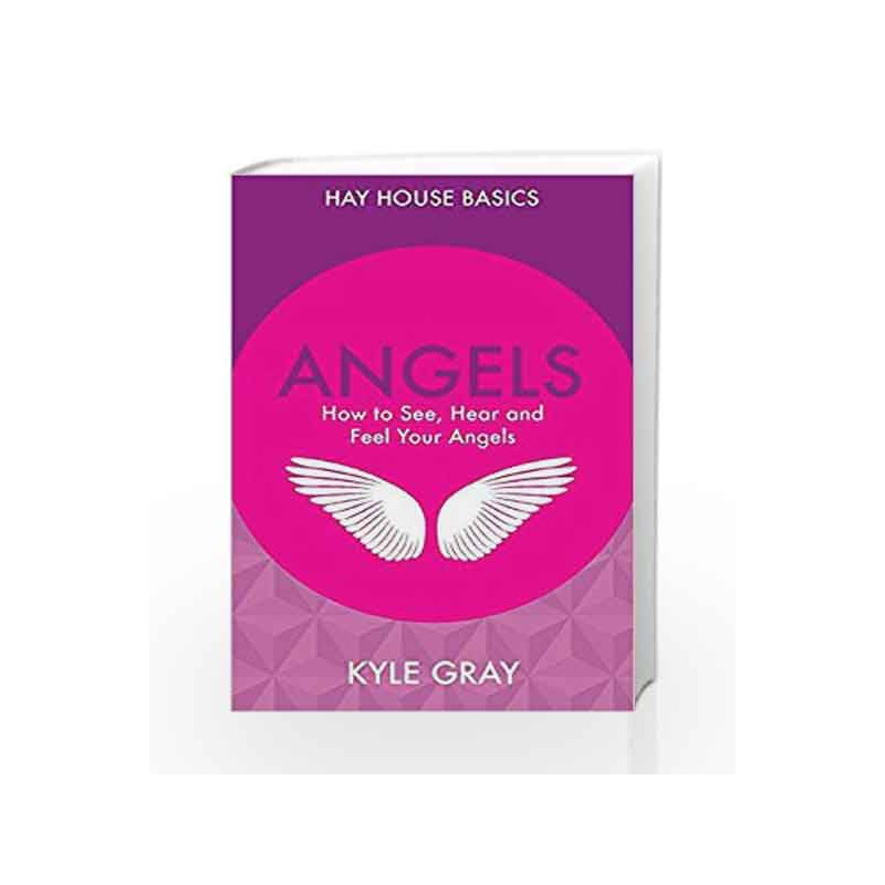 Angels: How to See, Hear and Feel Your Angels by Kyle Gray Book-9789385827907