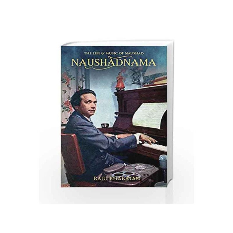 Naushadnama: The Life & Music of Naushad by Raju,Bharatan Book-9789385827976