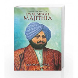The Life & Time of Dyal Singh Majithia by MADAN GOPAL Book-9789385827990