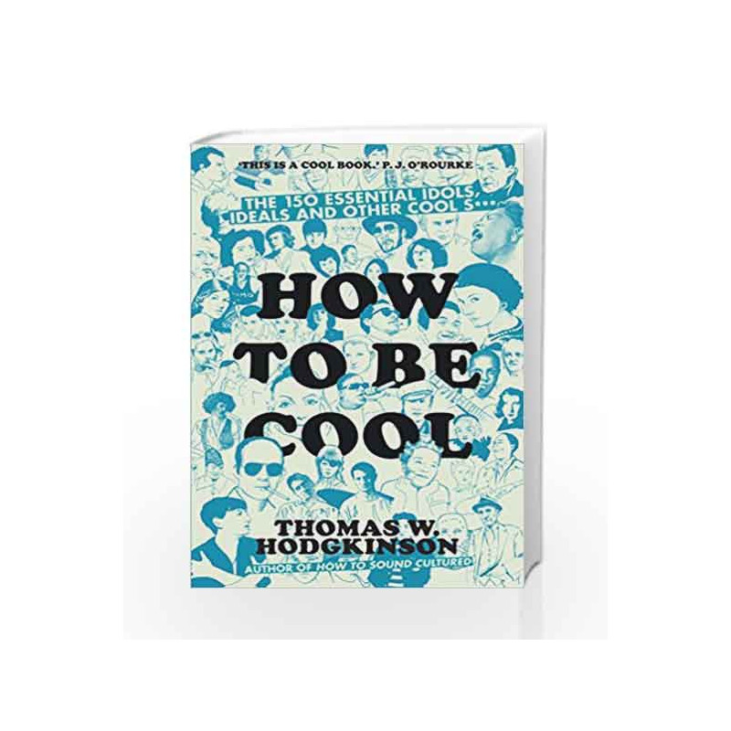 How to be Cool: The 150 Essential Idols, Ideals and Other Cool S*** by Thomas W Hodgkinson Book-9781785782626