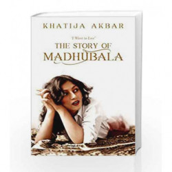 I Want to Live: The Story of Madhubala by Akbar Khatija Book-9789386832023