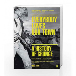 Everybody Loves Our Town: A History of Grunge by Yarm, Mark Book-9780571249879