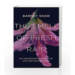 The Smell of Fresh Rain: The Unexpected Pleasures of our Most Elusive Sense by Barney Shaw Book-9781785781131