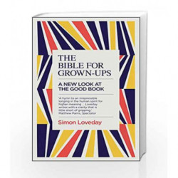 The Bible for Grown-Ups: A New Look at the Good Book by Simon Loveday Book-9781785782633