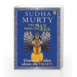 The Man from the Egg: Unusual Tales about the Trinity by Sudha Murty Book-9780143427865
