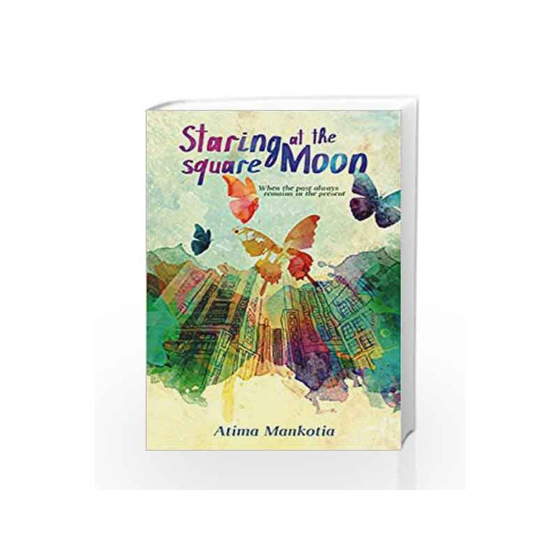 Staring at the Square Moon: When the Past Always Remains in the Present by ATIMA MANKOTIA Book-9789385854491