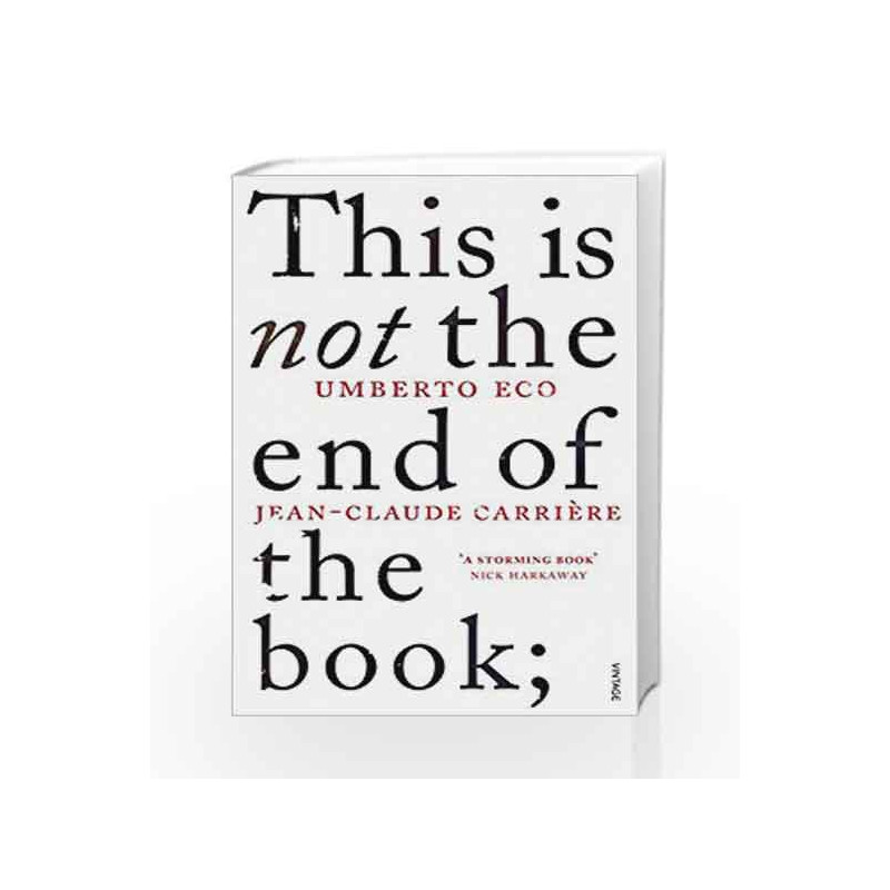 This is Not the End of the Book: A conversation curated by Jean-Philippe de Tonnac by Jean-Claude Carri