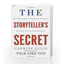 The Storyteller's Secret: How TED Speakers and Inspirational Leaders Turn their Passion into Performance by Carmine Gallo-