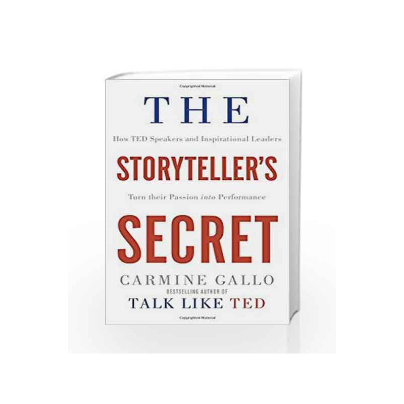 The Storyteller's Secret: How TED Speakers and Inspirational Leaders Turn their Passion into Performance by Carmine Gallo-
