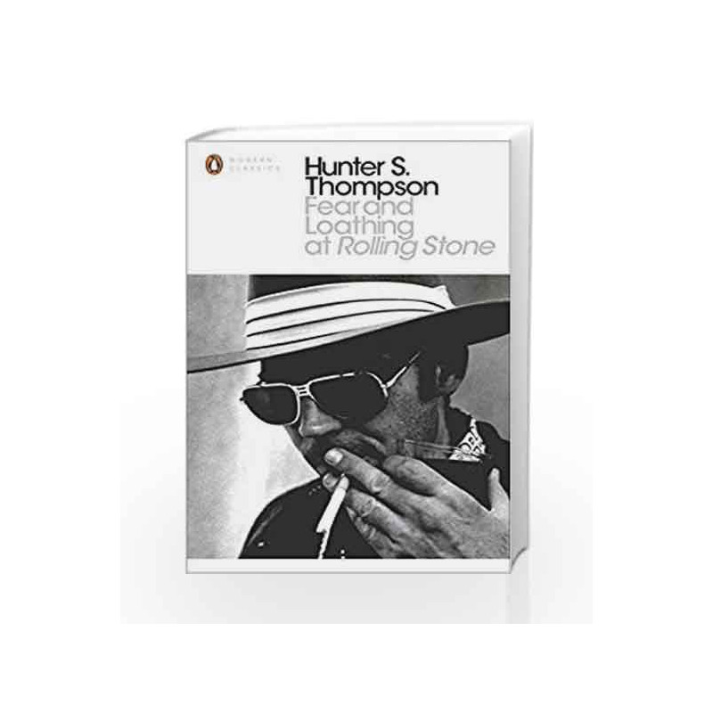 Fear and Loathing at Rolling Stone: The Essential Writing of Hunter S. Thompson (Penguin Modern Classics) by Hunter S. Thompson