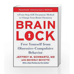 Brain Lock, Twentieth Anniversary Edition: Free Yourself from ObsessiveCompulsive Behavior by Jeffrey M. Schwartz-