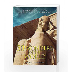 Wonders of the World: The Greatest Man-made Constructions from the Pyramids of Giza to the Golden Gate Bridge by Hugh Thomson