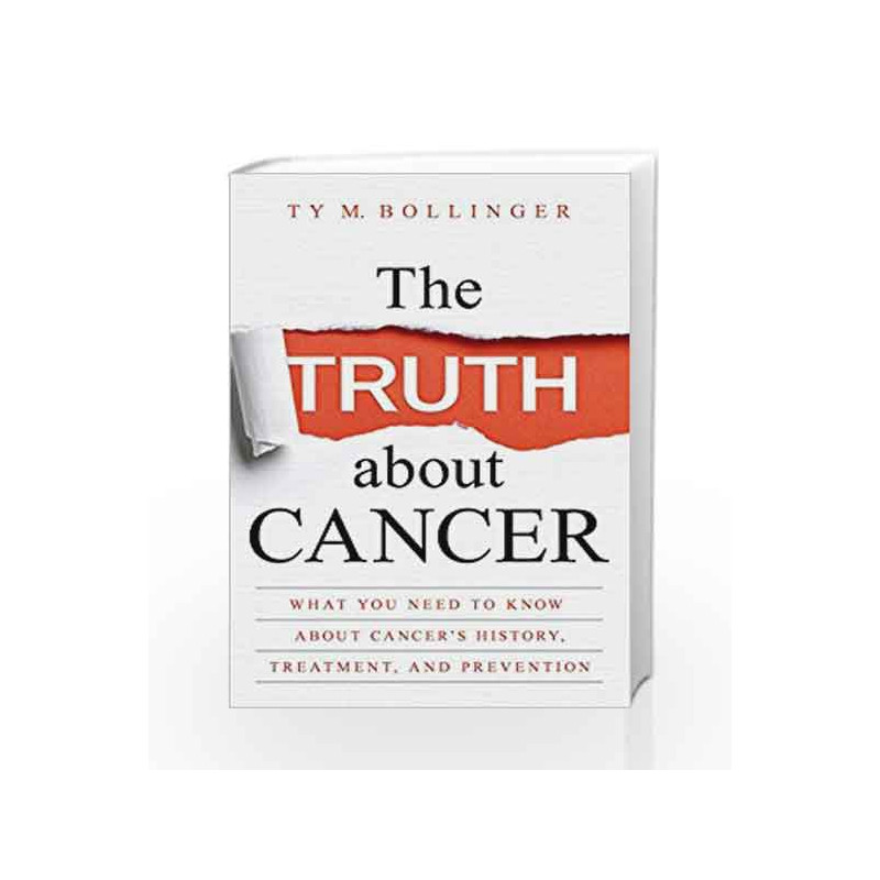 The Truth About Cancer: What You Need to Know About Cancer's History, Treatment and Prevention by Bollinger,Ty M