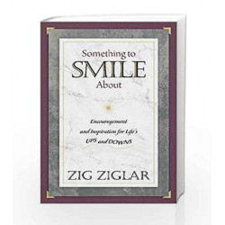 Something to Smile About: Encouragement and Inspiration for Life                  s Ups and Downs by Ziglar, Zig