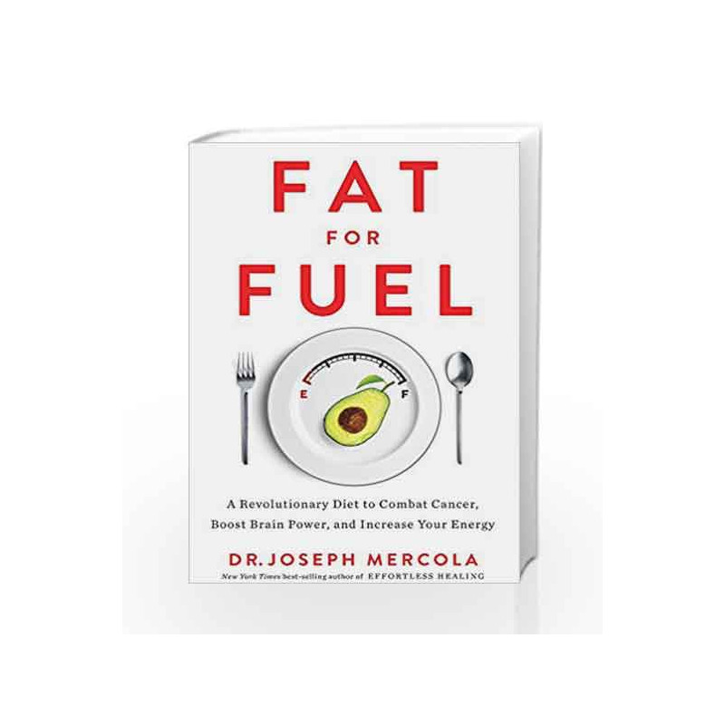 Fat for Fuel: A Revolutionary Diet to Combat Cancer, Boost Brain Power and Increase Your Energy by Joseph Mercol