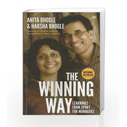THE WINNING WAY:LEARNINGS FROM SPORT MANAGERS: Learning from Sport for Managers: 1 by Anita Bhogle and Harsha Bhogle