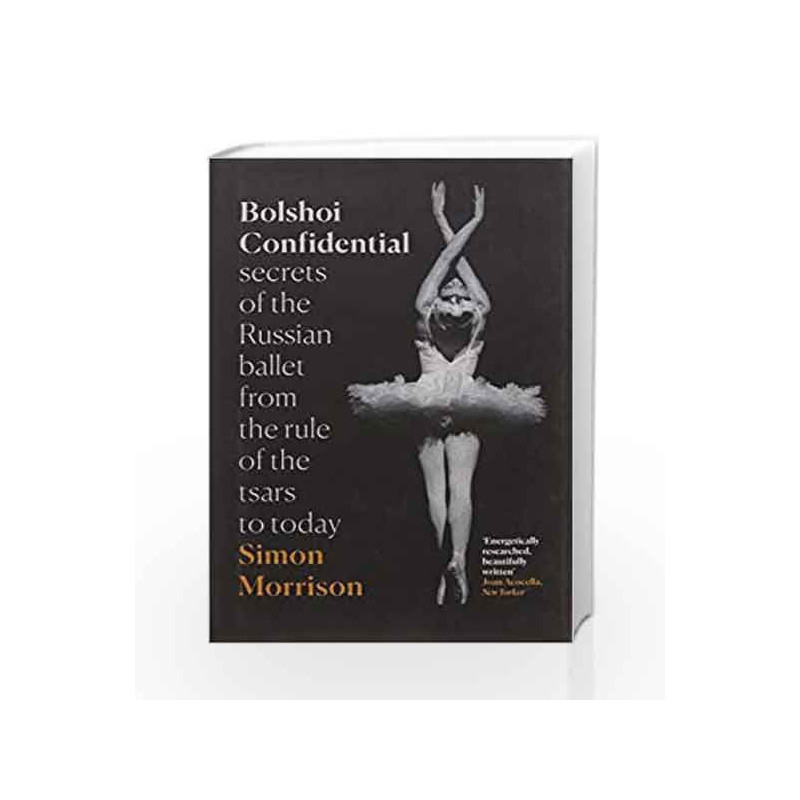 Bolshoi Confidential: Secrets of the Russian Ballet - From the Rule of the Tsars to the Age of Putin by NA Book-9780008226329