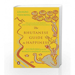 The Bhutanese Guide to Happiness: 365 Proverbs from the Worlds Happiest Nation by Nietzsche, F Book-9780143425601